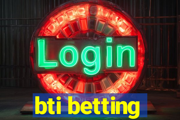 bti betting